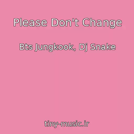 کاور آهنگ Please Don't Change از Bts Jungkook, Dj Snake