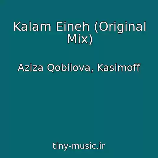 کاور آهنگ Kalam Eineh (Original Mix) از Aziza Qobilova, Kasimoff