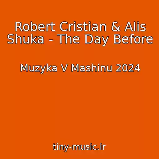 کاور آهنگ Robert Cristian & Alis Shuka - The Day Before از Muzyka V Mashinu 2024