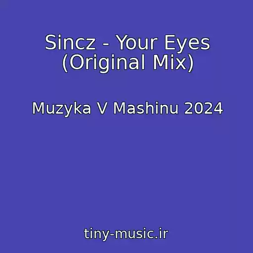 کاور آهنگ Sincz - Your Eyes (Original Mix) از Muzyka V Mashinu 2024