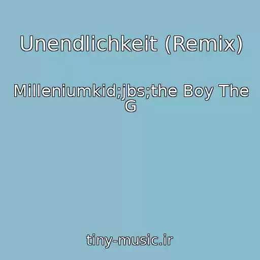 کاور آهنگ Unendlichkeit (Remix) از Milleniumkid;jbs;the Boy The G