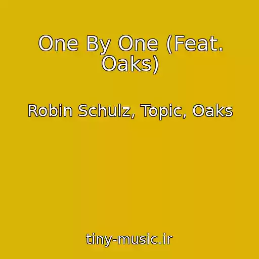 کاور آهنگ One By One (Feat. Oaks) از Robin Schulz, Topic, Oaks