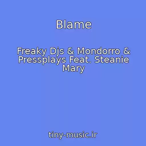 کاور آهنگ Blame از Freaky Djs & Mondorro & Pressplays Feat. Steanie Mary