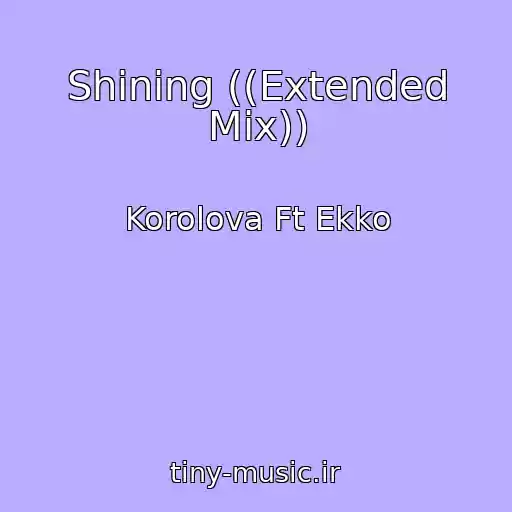 کاور آهنگ Shining ((Extended Mix)) از Korolova Ft Ekko