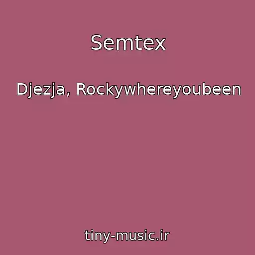 کاور آهنگ Semtex از Djezja, Rockywhereyoubeen