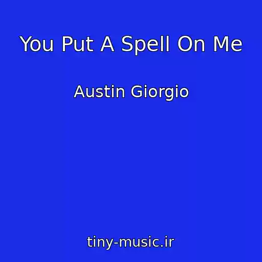 کاور آهنگ You Put A Spell On Me از Austin Giorgio