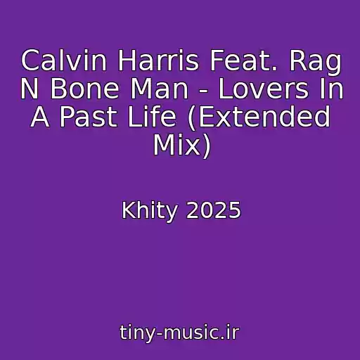 کاور آهنگ Calvin Harris Feat. Rag N Bone Man - Lovers In A Past Life (Extended Mix) از Khity 2025
