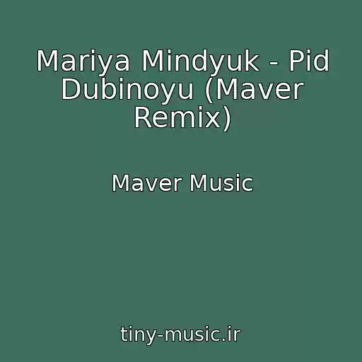 کاور آهنگ Marіya Mindyuk - Pіd Dubinoyu (Maver Remix) از Maver Music