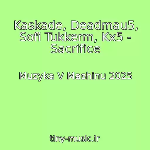 کاور آهنگ Kaskade, Deadmau5, Sofi Tukkerm, Kx5 - Sacrifice از Muzyka V Mashinu 2025