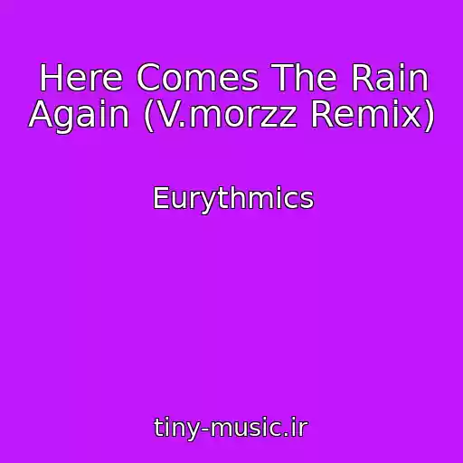 کاور آهنگ Here Comes The Rain Again (V.morzz Remix) از Eurythmics
