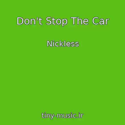 کاور آهنگ Don't Stop The Car از Nickless
