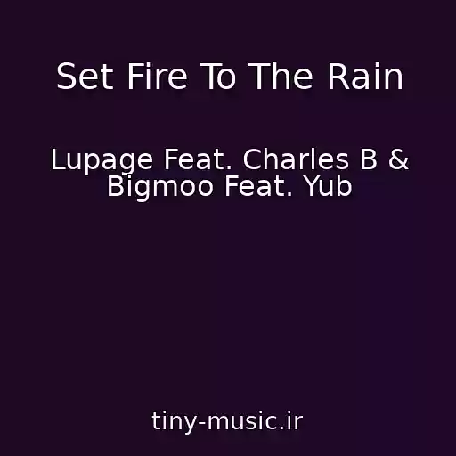 کاور آهنگ Set Fire To The Rain از Lupage Feat. Charles B & Bigmoo Feat. Yub