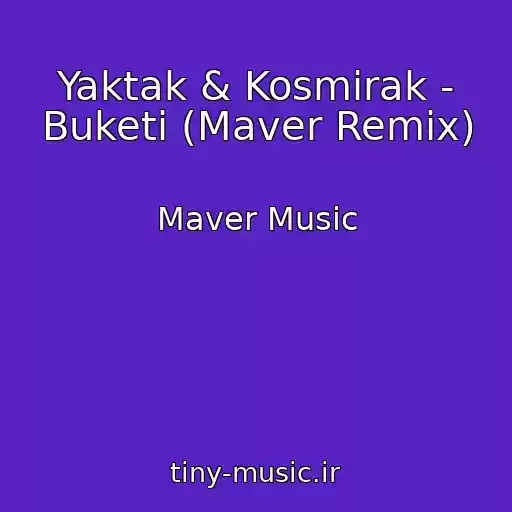 کاور آهنگ Yaktak & Kosmirak - Buketi (Maver Remix) از Maver Music
