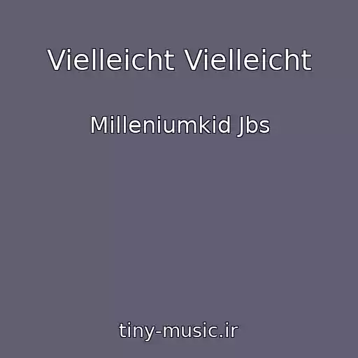 کاور آهنگ Vielleicht Vielleicht از Milleniumkid Jbs