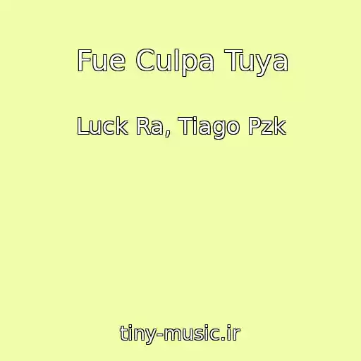 کاور آهنگ Fue Culpa Tuya از Luck Ra, Tiago Pzk