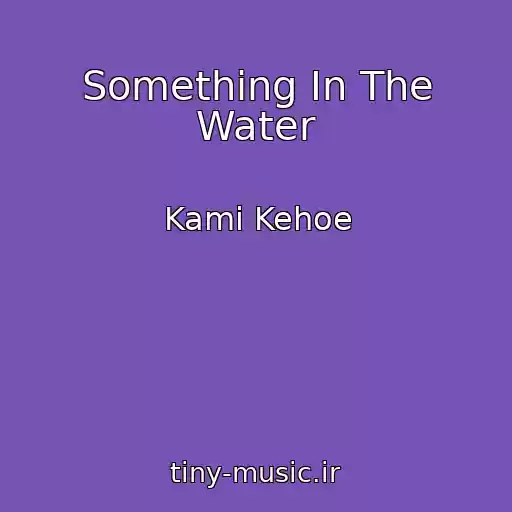 کاور آهنگ Something In The Water از Kami Kehoe