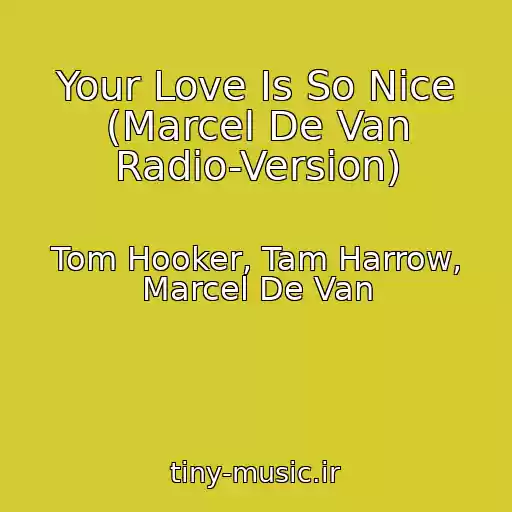 کاور آهنگ Your Love Is So Nice (Marcel De Van Radio-Version) از Tom Hooker, Tam Harrow, Marcel De Van