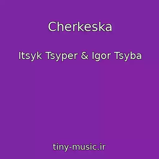 کاور آهنگ Cherkeska از Itsyk Tsyper & Igor Tsyba