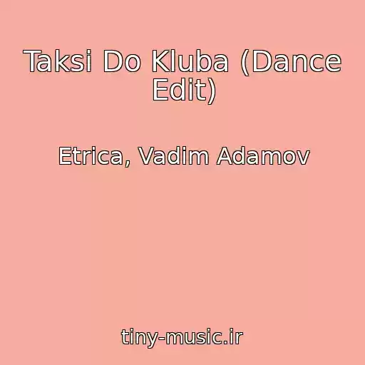 کاور آهنگ Taksi Do Kluba (Dance Edit) از Etrica, Vadim Adamov