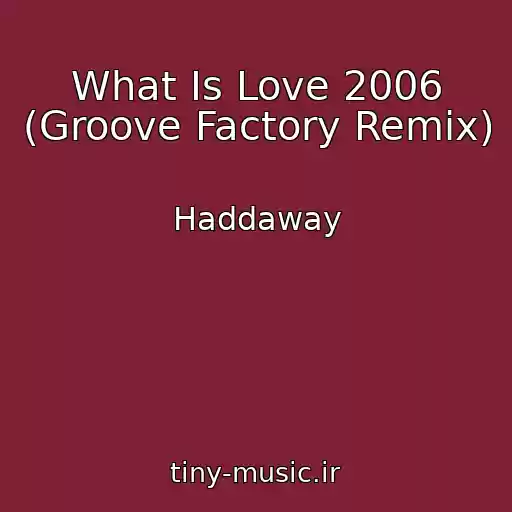کاور آهنگ What Is Love 2006 (Groove Factory Remix) از Haddaway