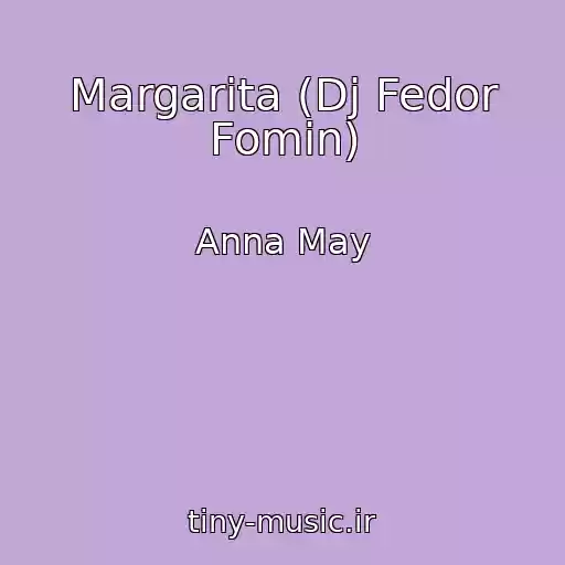 کاور آهنگ Margarita (Dj Fedor Fomin) از Anna May
