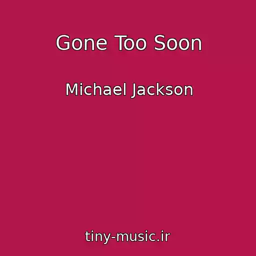 کاور آهنگ Gone Too Soon از Michael Jackson