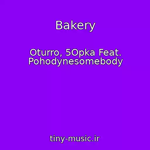 کاور آهنگ Bakery از Oturro, 5Opka Feat. Pohodynesomebody