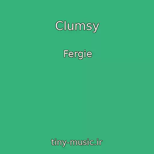 کاور آهنگ Clumsy از Fergie