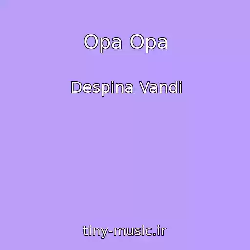 کاور آهنگ Opa Opa از Despina Vandi