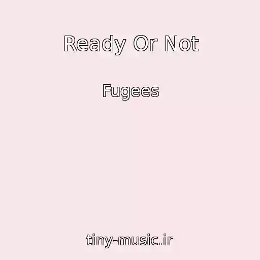 کاور آهنگ Ready Or Not از Fugees