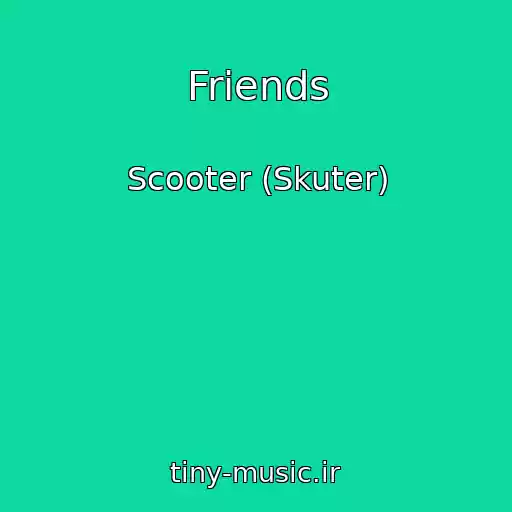 کاور آهنگ Friends از Scooter (Skuter)