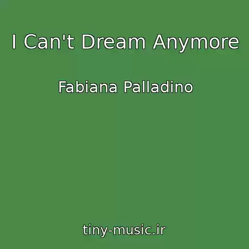 کاور آهنگ I Can't Dream Anymore از Fabiana Palladino