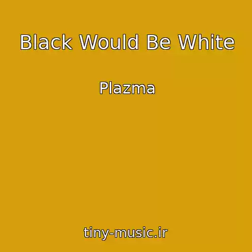 کاور آهنگ Black Would Be White از Plazma
