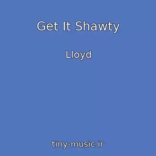 کاور آهنگ Get It Shawty از Lloyd