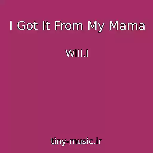 کاور آهنگ I Got It From My Mama از Will.i