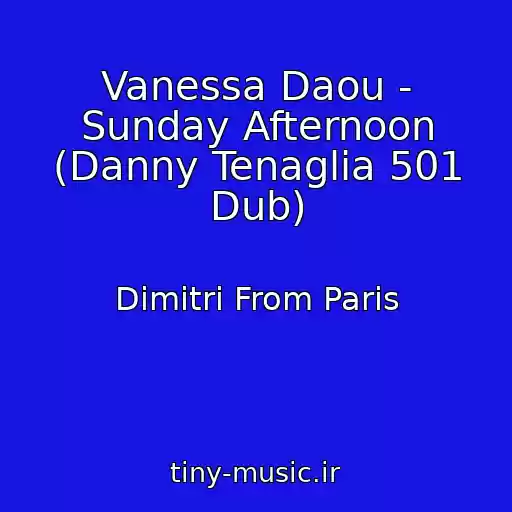 کاور آهنگ Vanessa Daou - Sunday Afternoon (Danny Tenaglia 501 Dub) از Dimitri From Paris