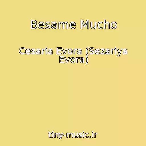 کاور آهنگ Besame Mucho از Cesaria Evora (Sezariya Evora)