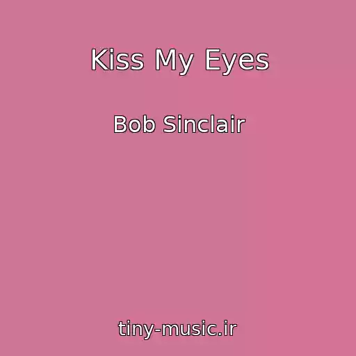 کاور آهنگ Kiss My Eyes از Bob Sinclair
