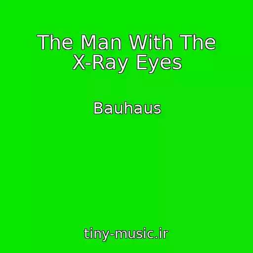 کاور آهنگ The Man With The X-Ray Eyes از Bauhaus