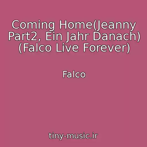 کاور آهنگ Coming Home(Jeanny Part2, Ein Jahr Danach) (Falco Live Forever) از Falco