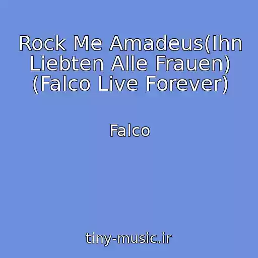 کاور آهنگ Rock Me Amadeus(Ihn Liebten Alle Frauen) (Falco Live Forever) از Falco