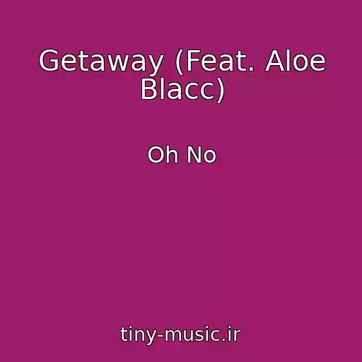 کاور آهنگ Getaway (Feat. Aloe Blacc) از Oh No