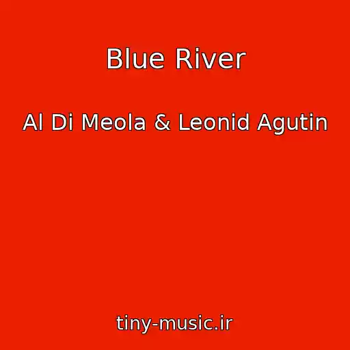 کاور آهنگ Blue River از Al Di Meola & Leonid Agutin