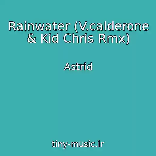 کاور آهنگ Rainwater (V.calderone & Kid Chris Rmx) از Astrid