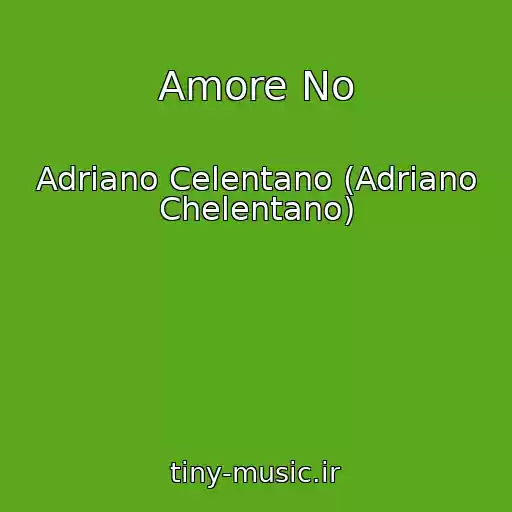 کاور آهنگ Amore No از Adriano Celentano (Adriano Chelentano)