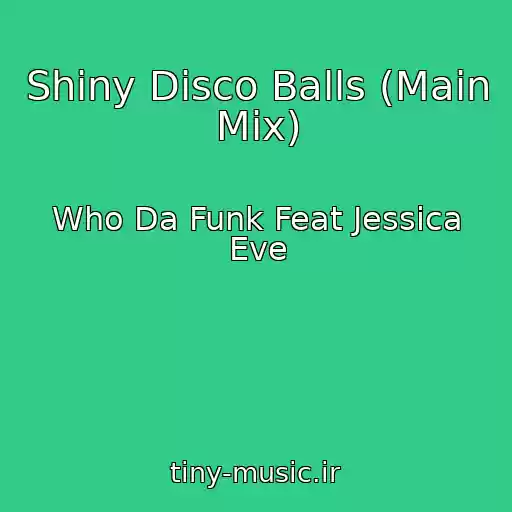 کاور آهنگ Shiny Disco Balls (Main Mix) از Who Da Funk Feat Jessica Eve