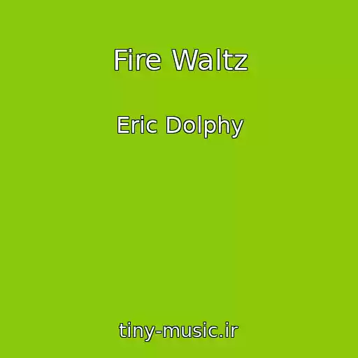 کاور آهنگ Fire Waltz از Eric Dolphy