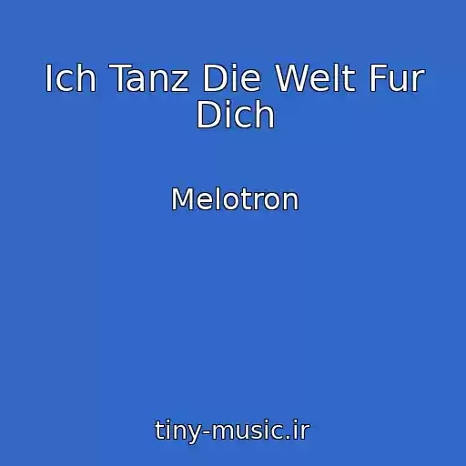 کاور آهنگ Ich Tanz Die Welt Fur Dich از Melotron