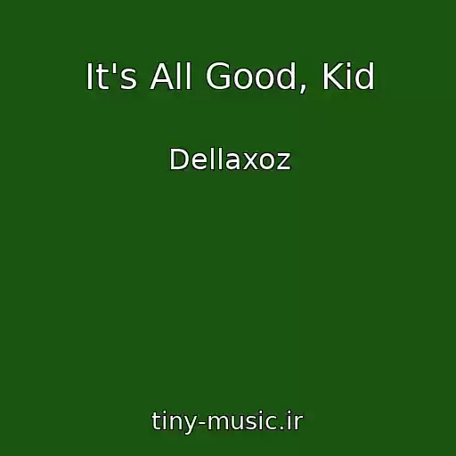 کاور آهنگ It's All Good, Kid از Dellaxoz