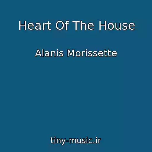 کاور آهنگ Heart Of The House از Alanis Morissette